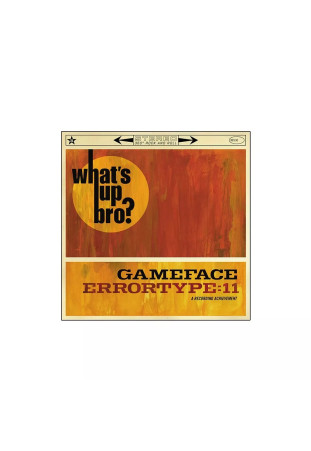 Gameface + Errortype:11 - What's Up Bro? [CD]